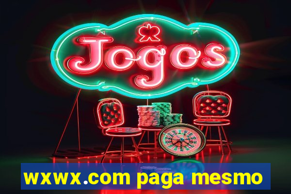 wxwx.com paga mesmo
